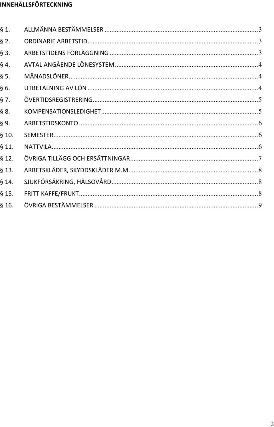 KOMPENSATIONSLEDIGHET...5 9. ARBETSTIDSKONTO...6 10. SEMESTER...6 11. NATTVILA...6 12.