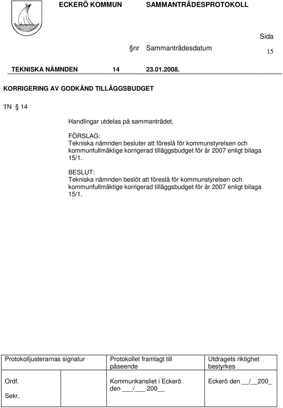 Tekniska nämnden besluter att föreslå för kommunstyrelsen och kommunfullmäktige korrigerad