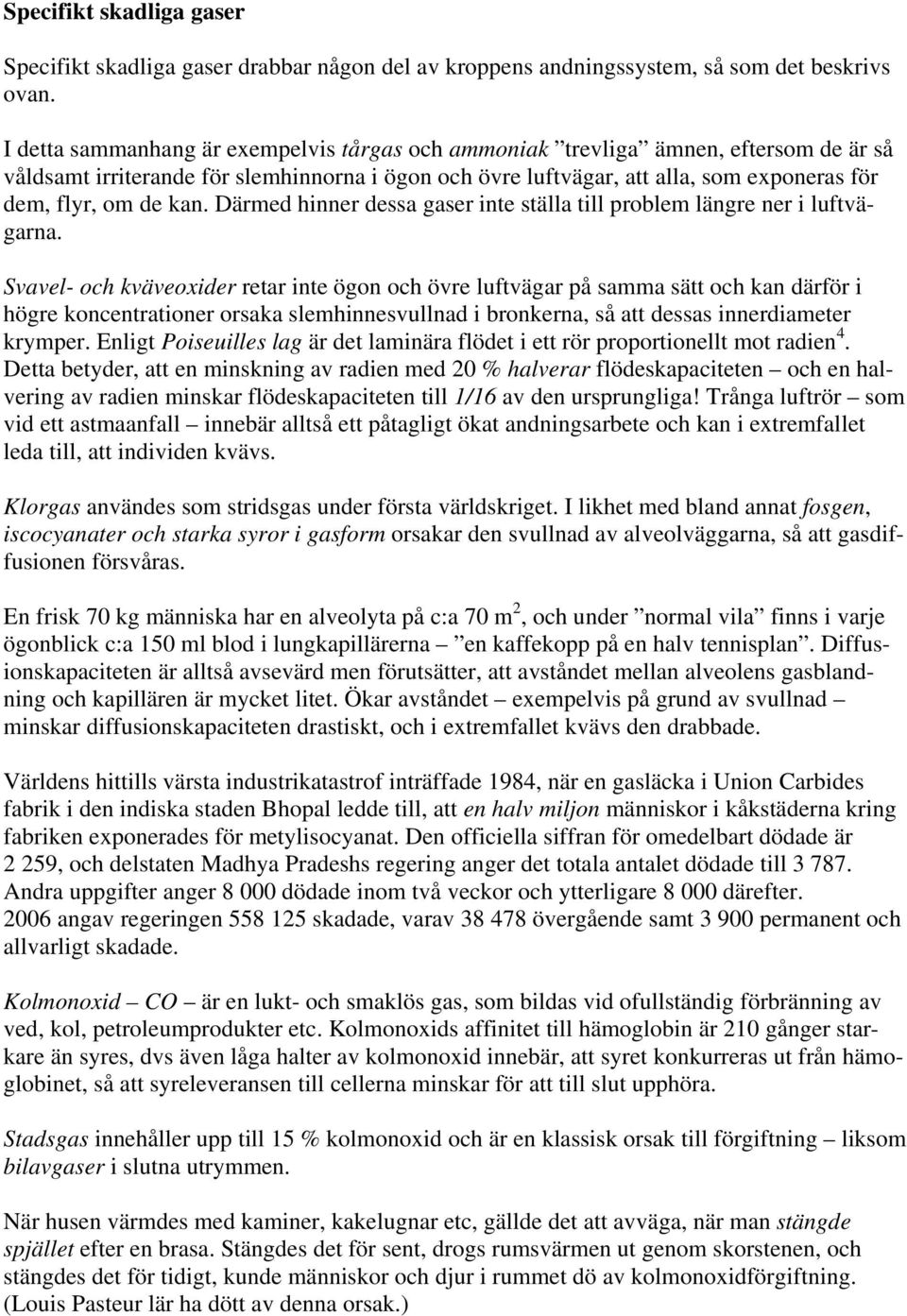 kan. Därmed hinner dessa gaser inte ställa till problem längre ner i luftvägarna.