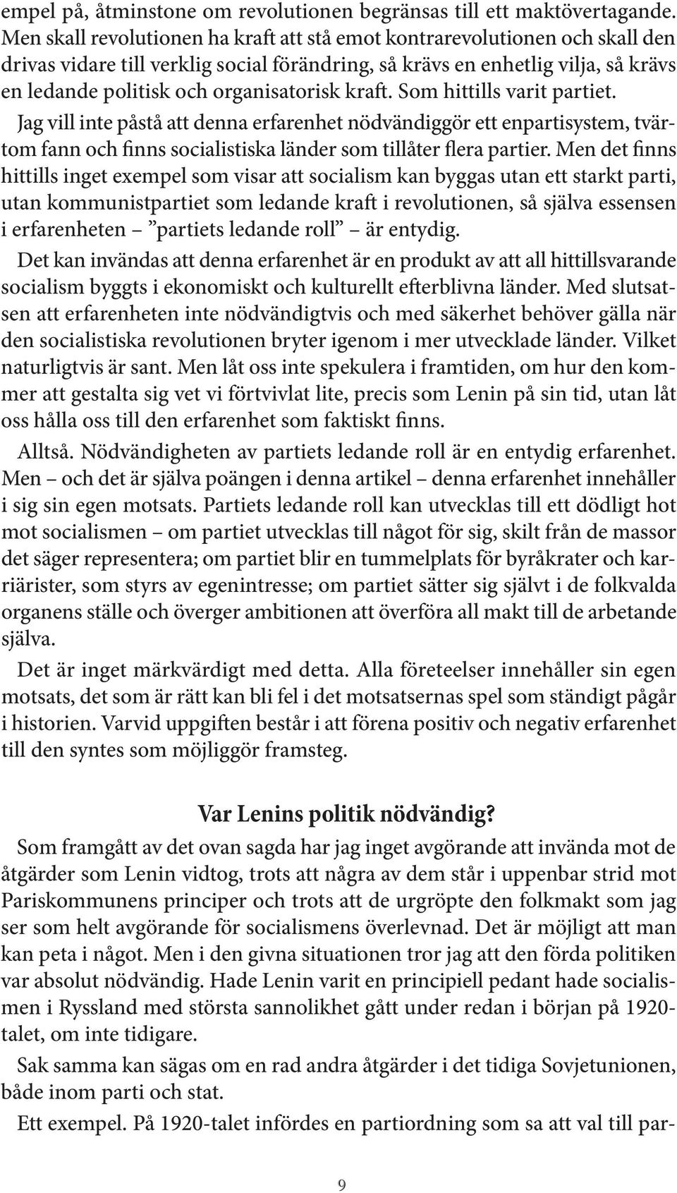 kra. Som hittills varit partiet. Jag vill inte påstå att denna erfarenhet nödvändiggör ett enpartisystem, tvärtom fann och finns socialistiska länder som tillåter flera partier.