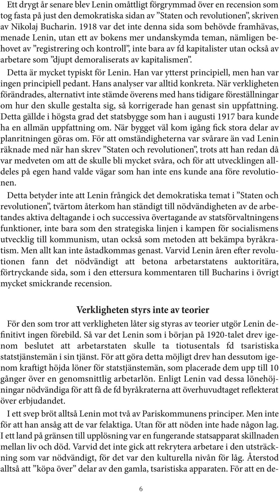 arbetare som djupt demoraliserats av kapitalismen. Detta är mycket typiskt för Lenin. Han var ytterst principiell, men han var ingen principiell pedant. Hans analyser var alltid konkreta.