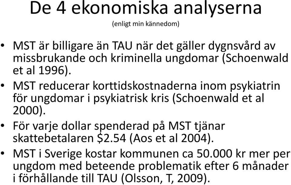 MST reducerar korttidskostnaderna inom psykiatrin för ungdomar i psykiatrisk kris (Schoenwald et al 2000).