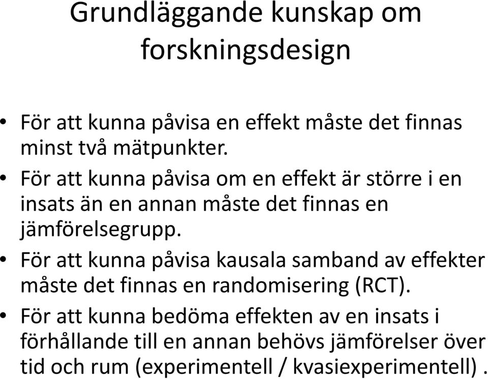 För att kunna påvisa kausala samband av effekter måste det finnas en randomisering (RCT).