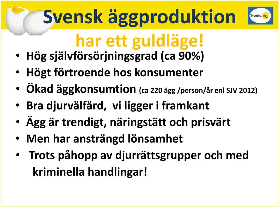 äggkonsumtion (ca 220 ägg /person/år enl SJV 2012) Bra djurvälfärd, vi ligger i