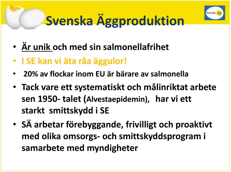 arbete sen 1950- talet (Alvestaepidemin), har vi ett starkt smittskydd i SE SÄ arbetar