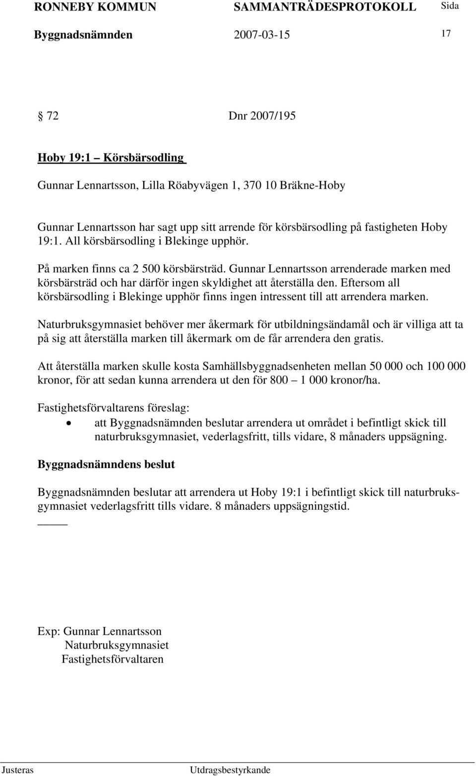 Gunnar Lennartsson arrenderade marken med körsbärsträd och har därför ingen skyldighet att återställa den.