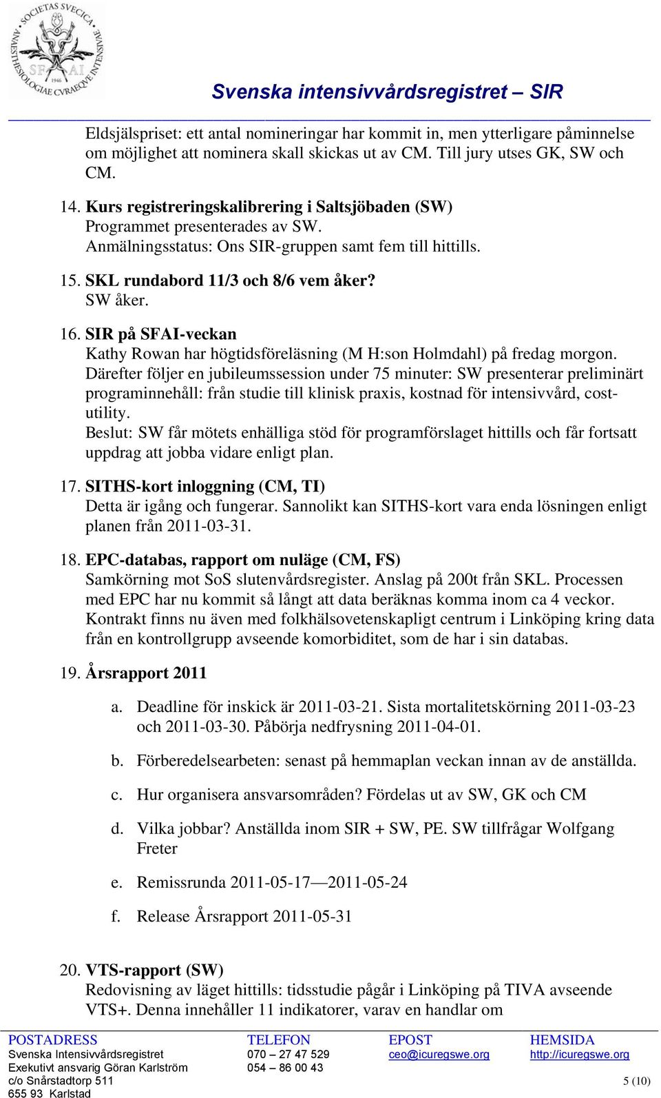 SIR på SFAI-veckan Kathy Rowan har högtidsföreläsning (M H:son Holmdahl) på fredag morgon.