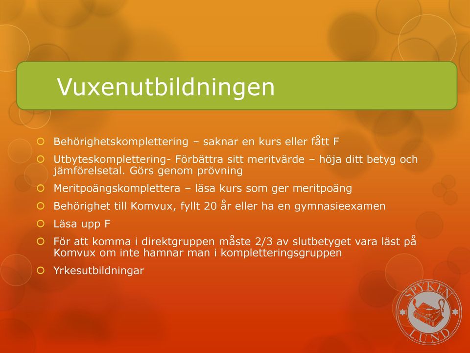 Görs genom prövning Meritpoängskomplettera läsa kurs som ger meritpoäng Behörighet till Komvux, fyllt 20 år