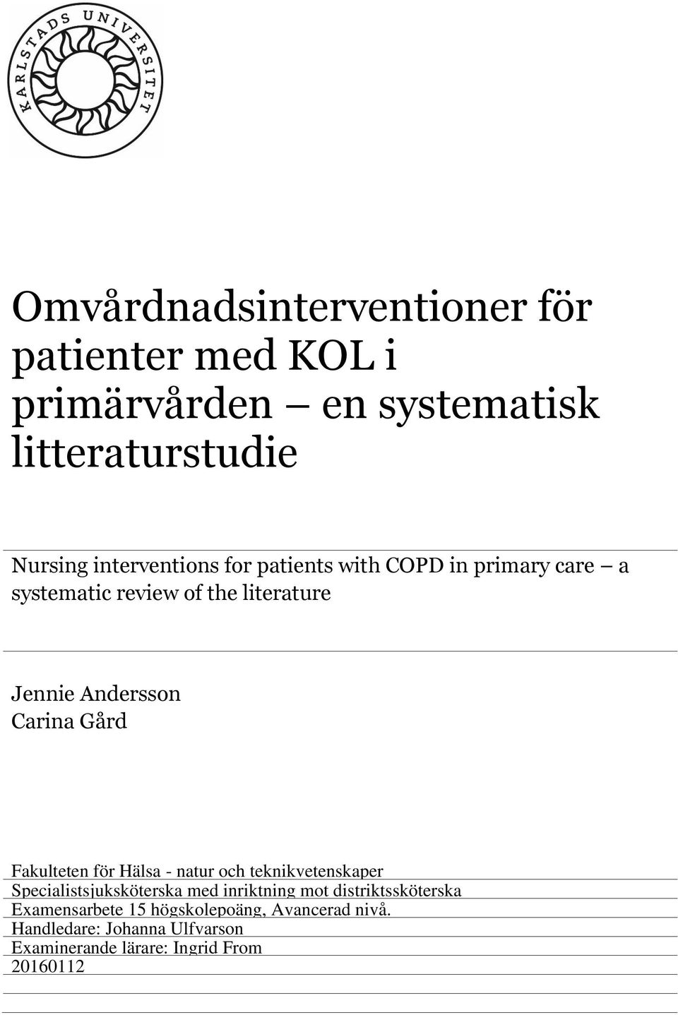 Carina Gård Fakulteten för Hälsa - natur och teknikvetenskaper Specialistsjuksköterska med inriktning mot