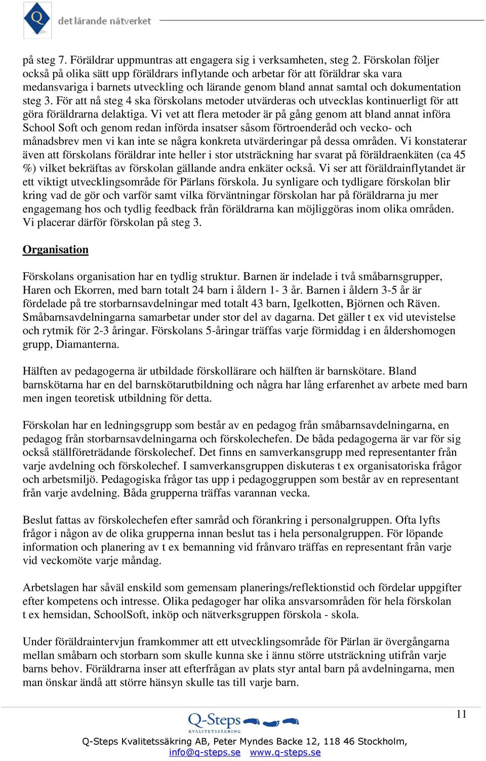 För att nå steg 4 ska förskolans metoder utvärderas och utvecklas kontinuerligt för att göra föräldrarna delaktiga.