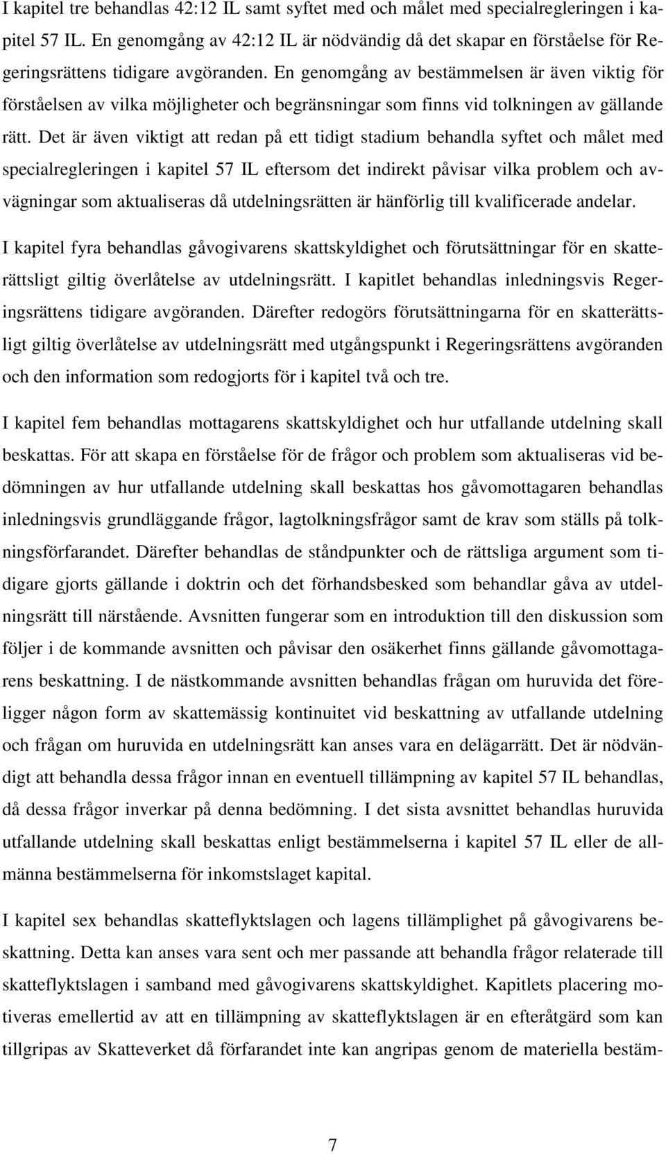 En genomgång av bestämmelsen är även viktig för förståelsen av vilka möjligheter och begränsningar som finns vid tolkningen av gällande rätt.