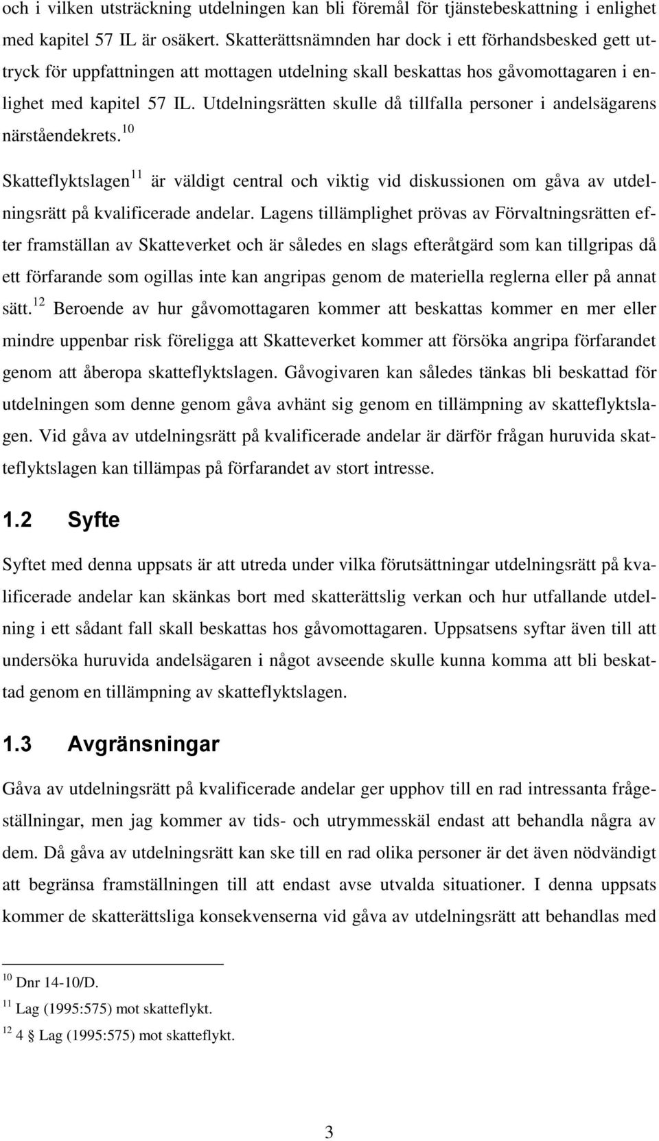 Utdelningsrätten skulle då tillfalla personer i andelsägarens närståendekrets.