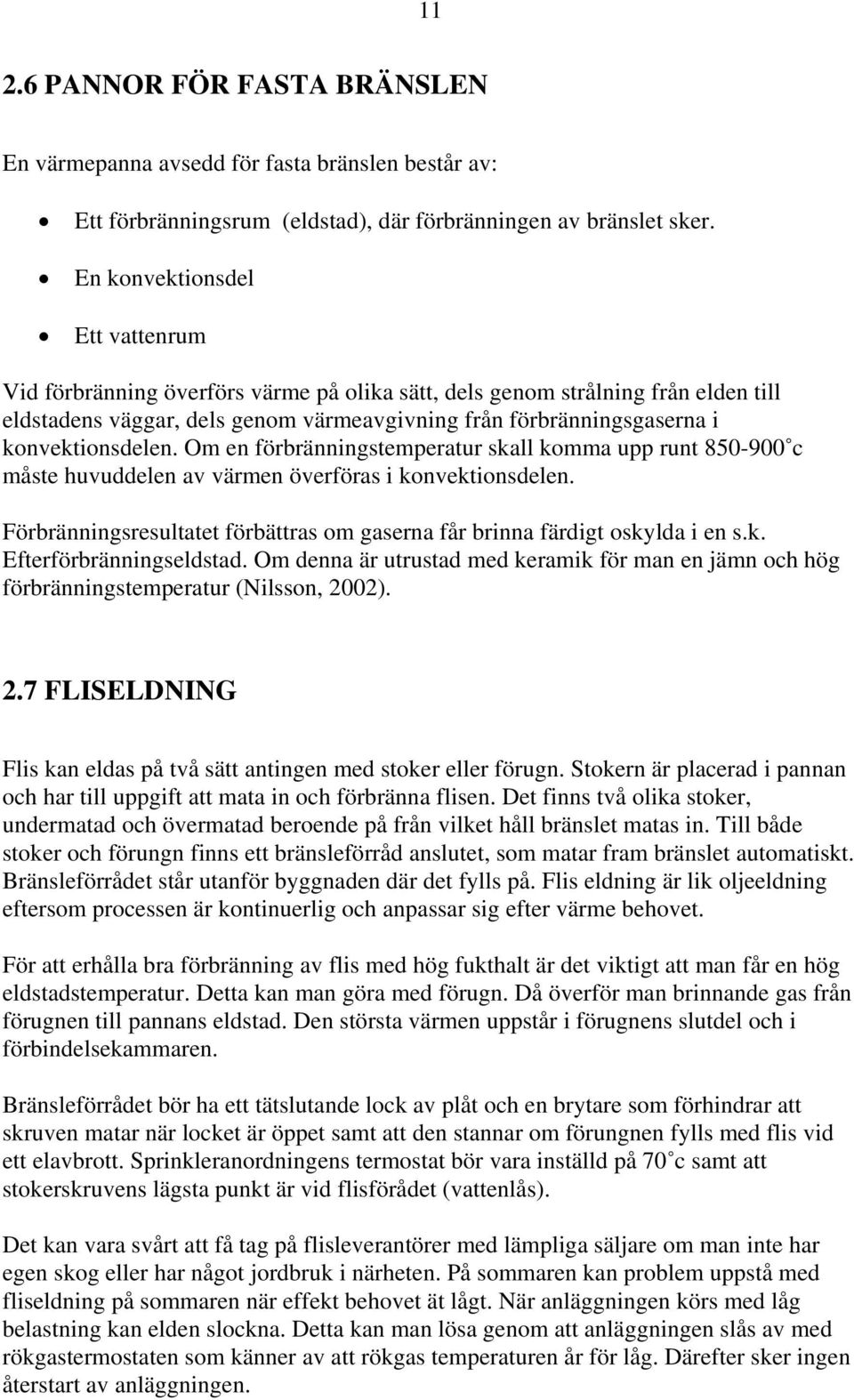 konvektionsdelen. Om en förbränningstemperatur skall komma upp runt 850-900 c måste huvuddelen av värmen överföras i konvektionsdelen.