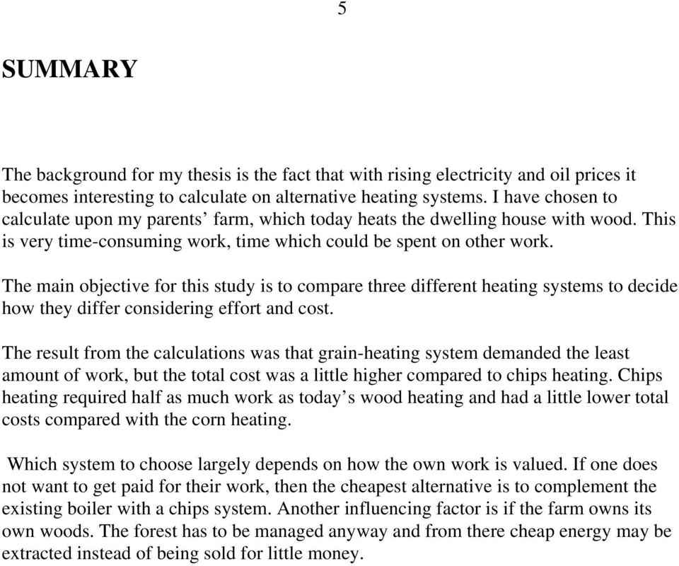 The main objective for this study is to compare three different heating systems to decide how they differ considering effort and cost.