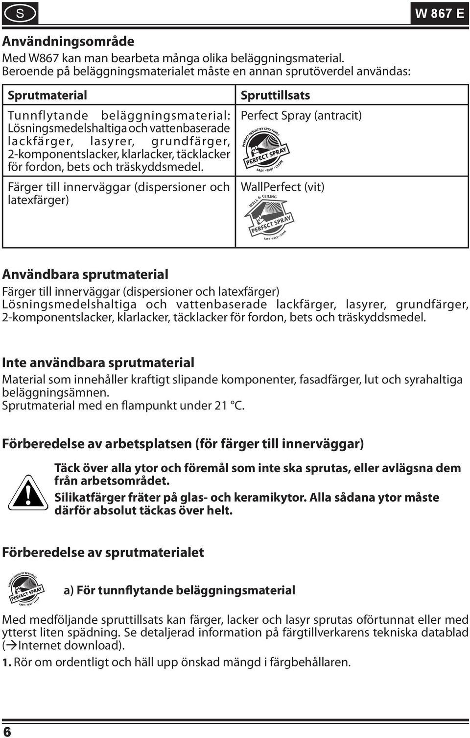 2-komponentslacker, klarlacker, täcklacker för fordon, bets och träskyddsmedel.