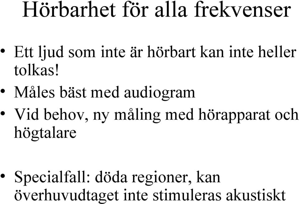 Måles bäst med audiogram Vid behov, ny måling med