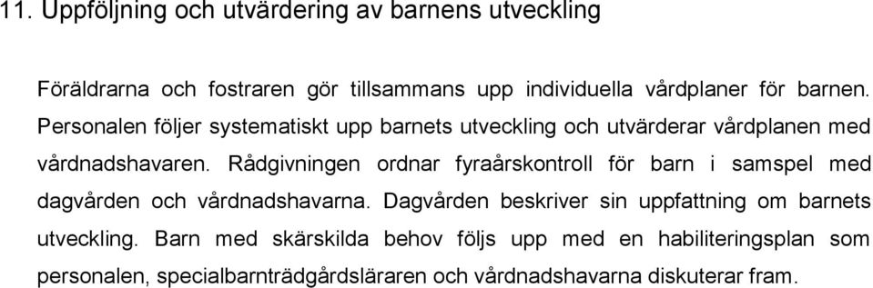 Rådgivningen ordnar fyraårskontroll för barn i samspel med dagvården och vårdnadshavarna.