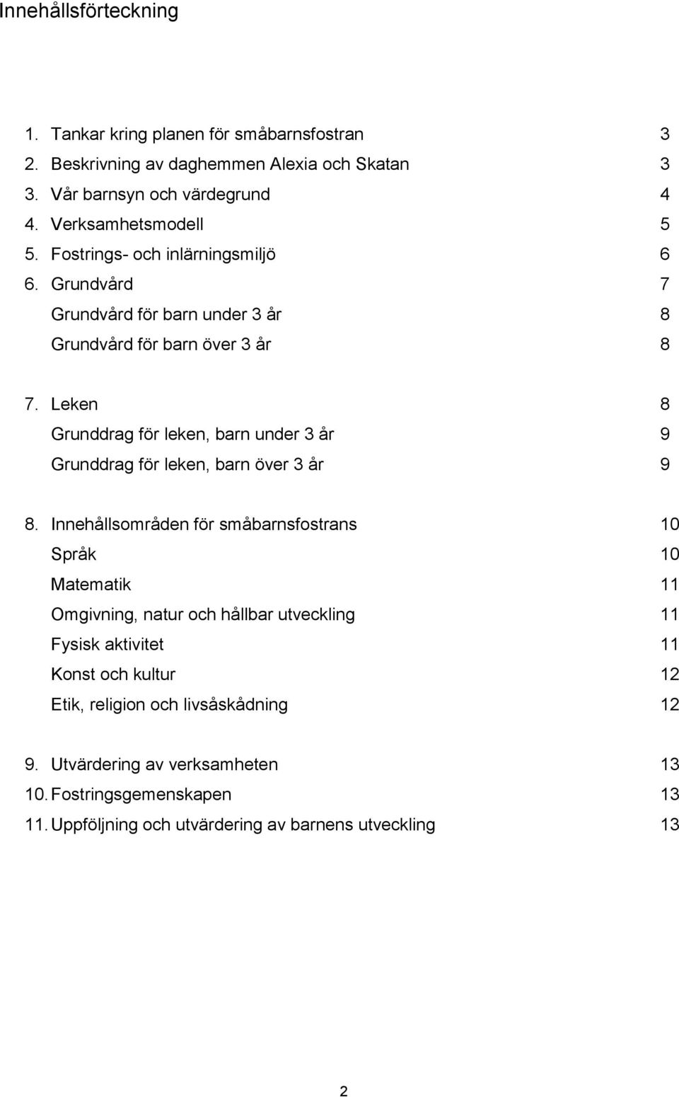 Leken 8 Grunddrag för leken, barn under 3 år 9 Grunddrag för leken, barn över 3 år 9 8.