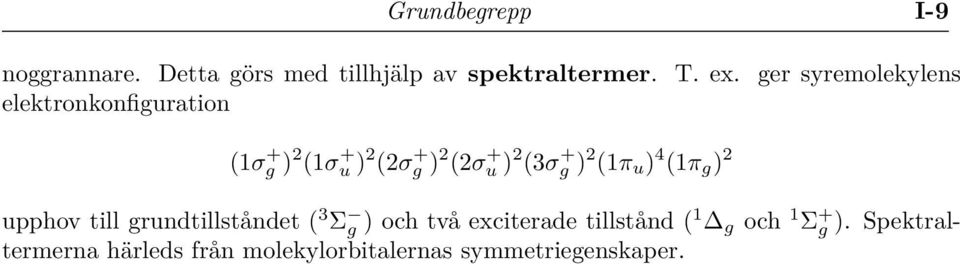 (3σ + g ) 2 (1π u ) 4 (1π g ) 2 upphov till grundtillståndet ( 3 Σ g ) och två exciterade