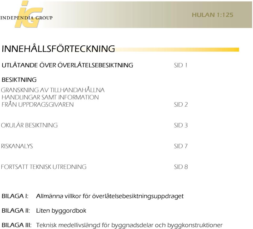 RISKANALYS SID 7 FORTSATT TEKNISK UTREDNING SID 8 BILAGA I: Allmänna villkor för