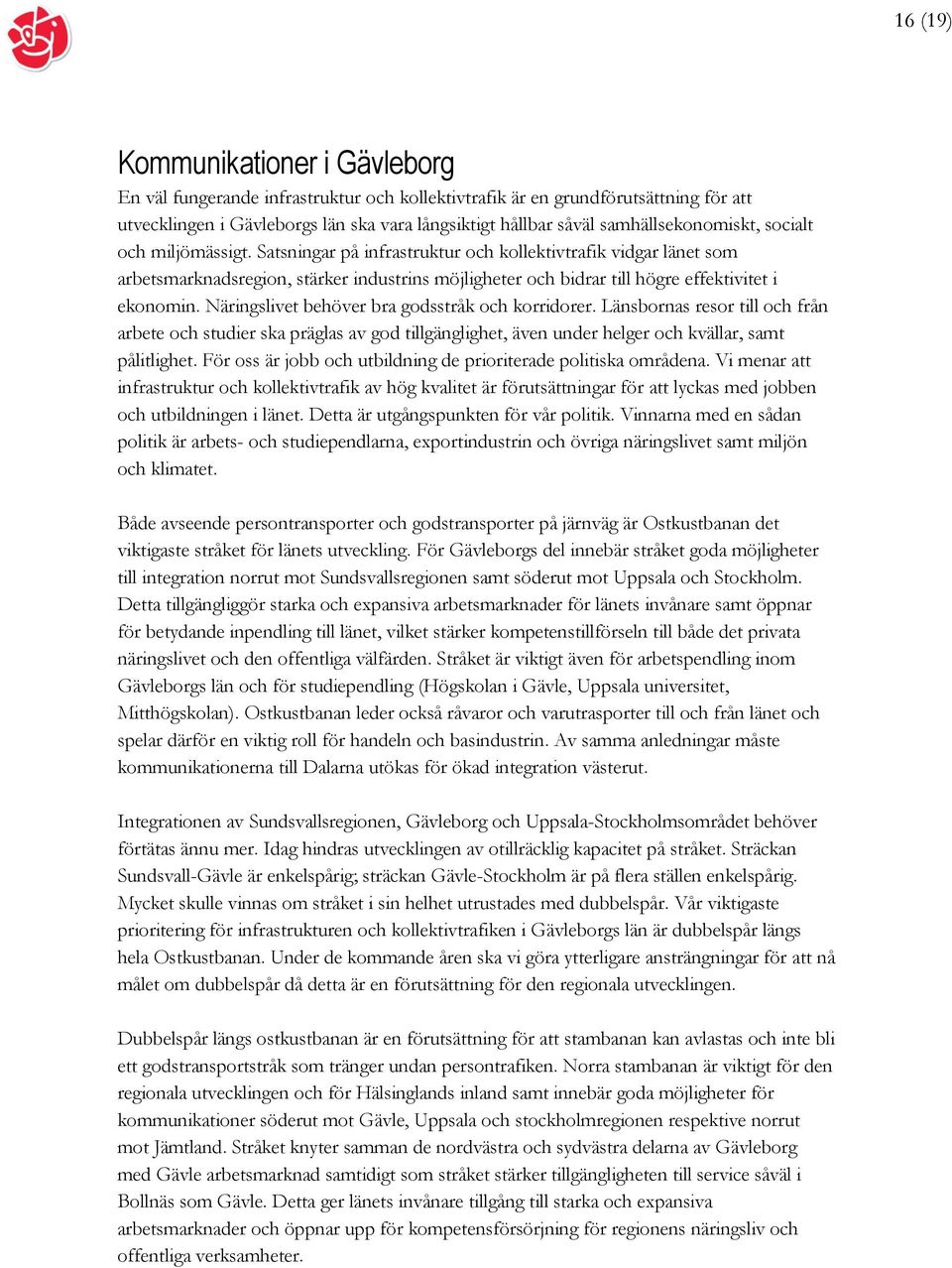 Satsningar på infrastruktur och kollektivtrafik vidgar länet som arbetsmarknadsregion, stärker industrins möjligheter och bidrar till högre effektivitet i ekonomin.