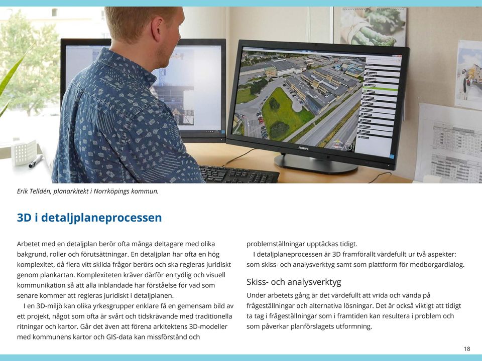 Komplexiteten kräver därför en tydlig och visuell kommunikation så att alla inblandade har förståelse för vad som senare kommer att regleras juridiskt i detaljplanen.