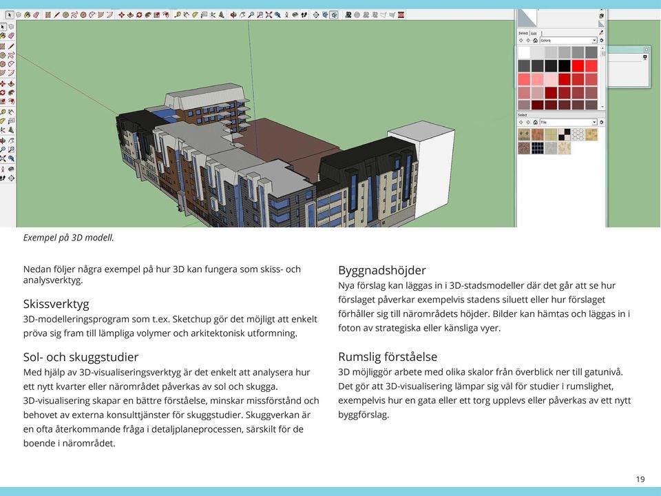 3D-visualisering skapar en bättre förståelse, minskar missförstånd och behovet av externa konsulttjänster för skuggstudier.