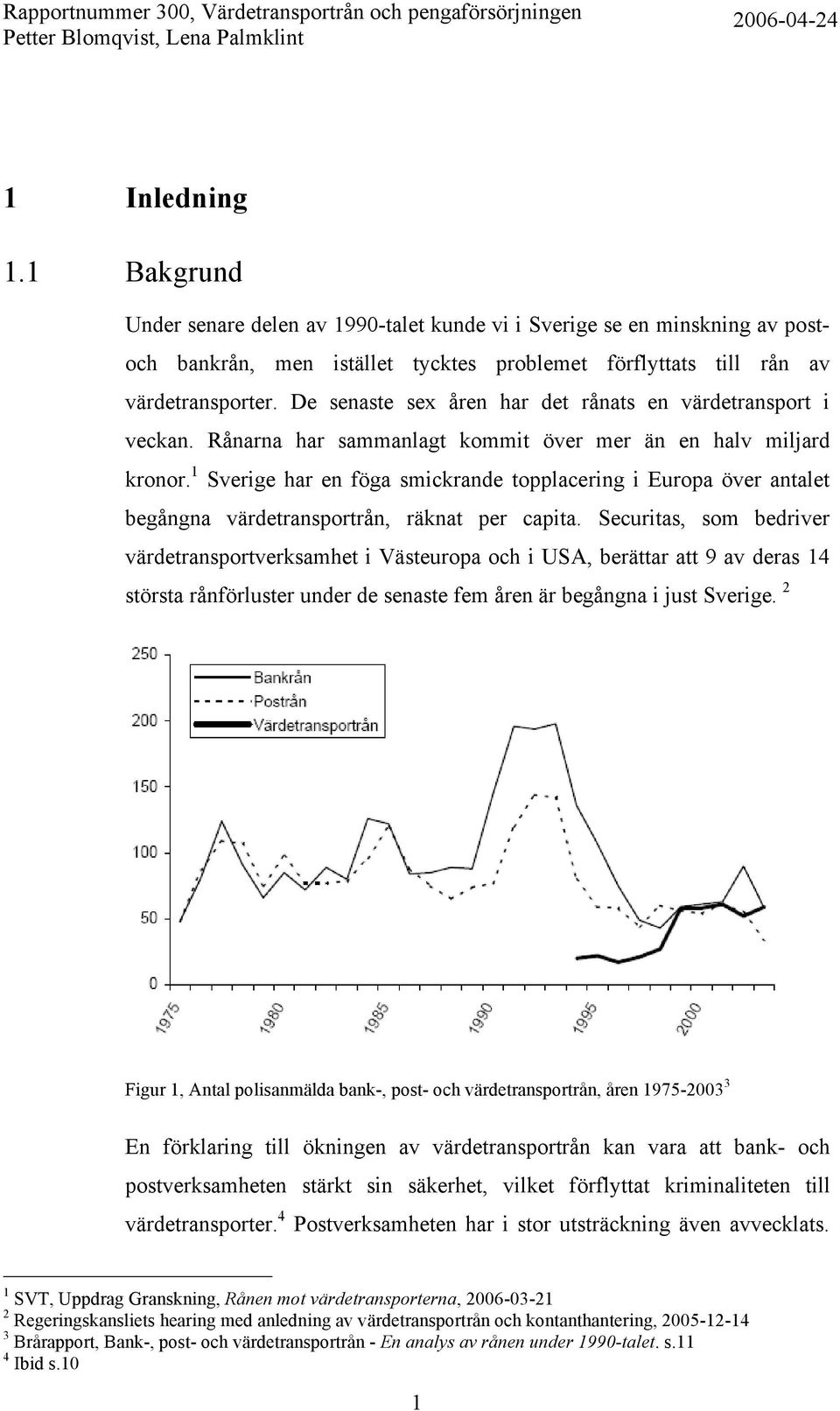 1 Sverige har en föga smickrande topplacering i Europa över antalet begångna värdetransportrån, räknat per capita.