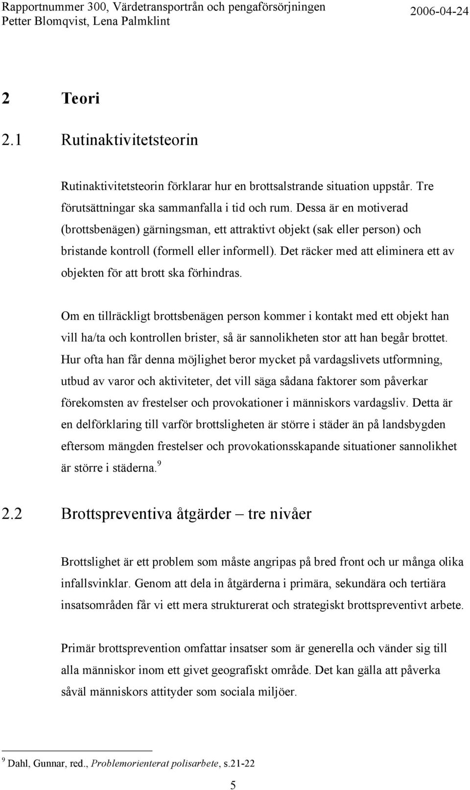 Det räcker med att eliminera ett av objekten för att brott ska förhindras.