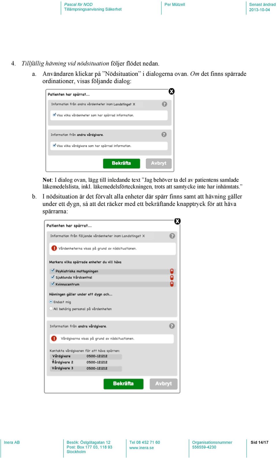 patientens samlade läkemedelslista, inkl. läkemedelsförteckningen, trots att samtycke inte har inhämtats. b.