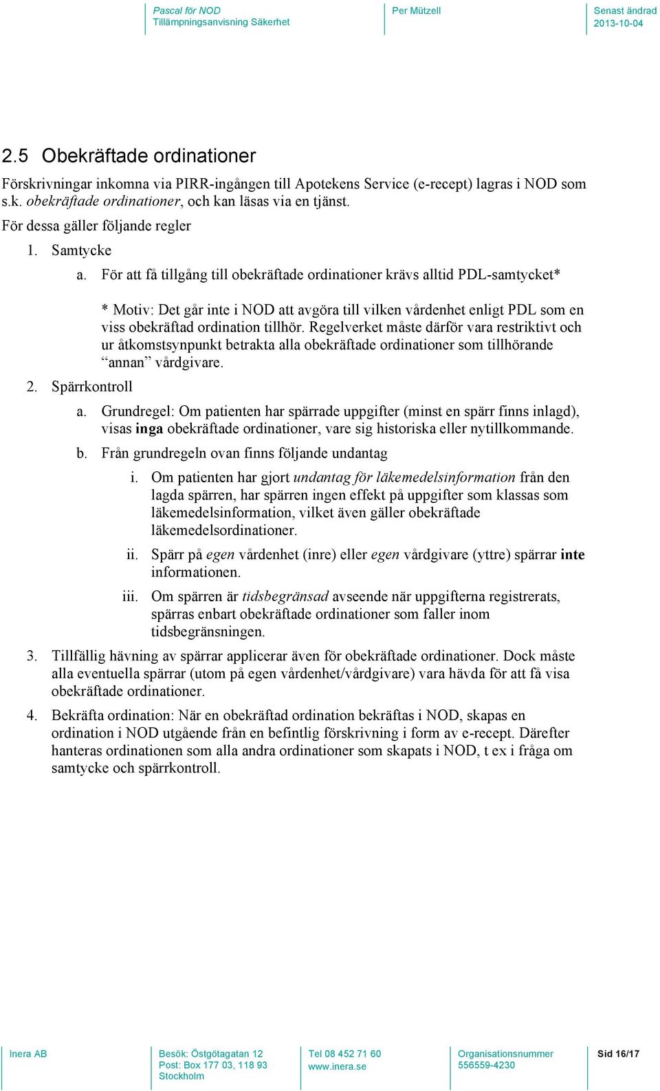 Spärrkontroll * Motiv: Det går inte i NOD att avgöra till vilken vårdenhet enligt PDL som en viss obekräftad ordination tillhör.