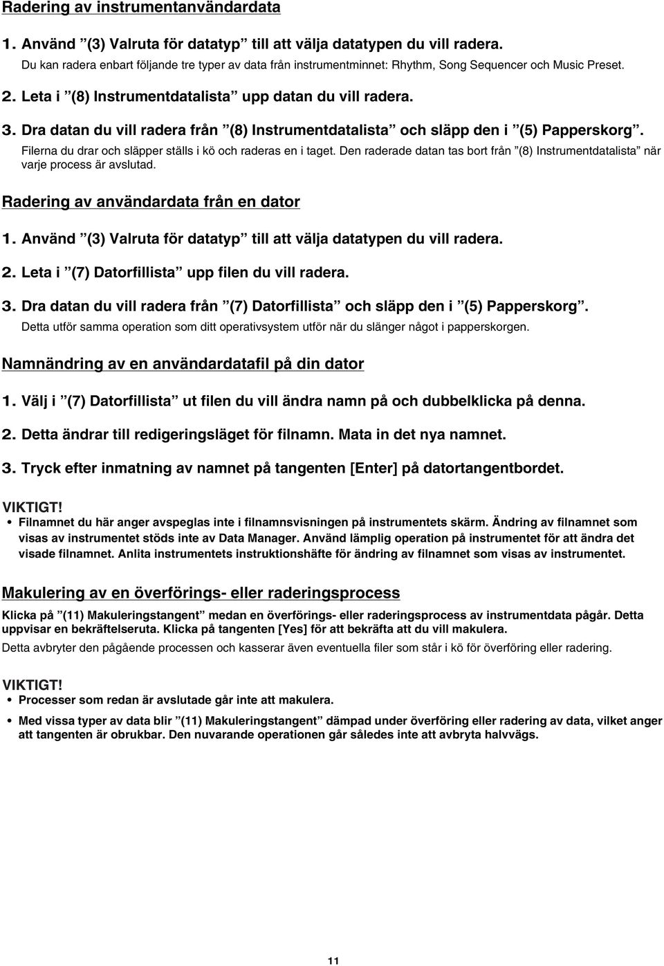 Dra datan du vill radera från (8) Instrumentdatalista och släpp den i (5) Papperskorg. Filerna du drar och släpper ställs i kö och raderas en i taget.