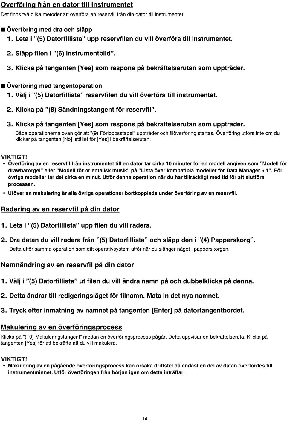 Överföring med tangentoperation 1. Välj i (5) Datorfillista reservfilen du vill överföra till instrumentet. 2. Klicka på (8) Sändningstangent för reservfil. 3.