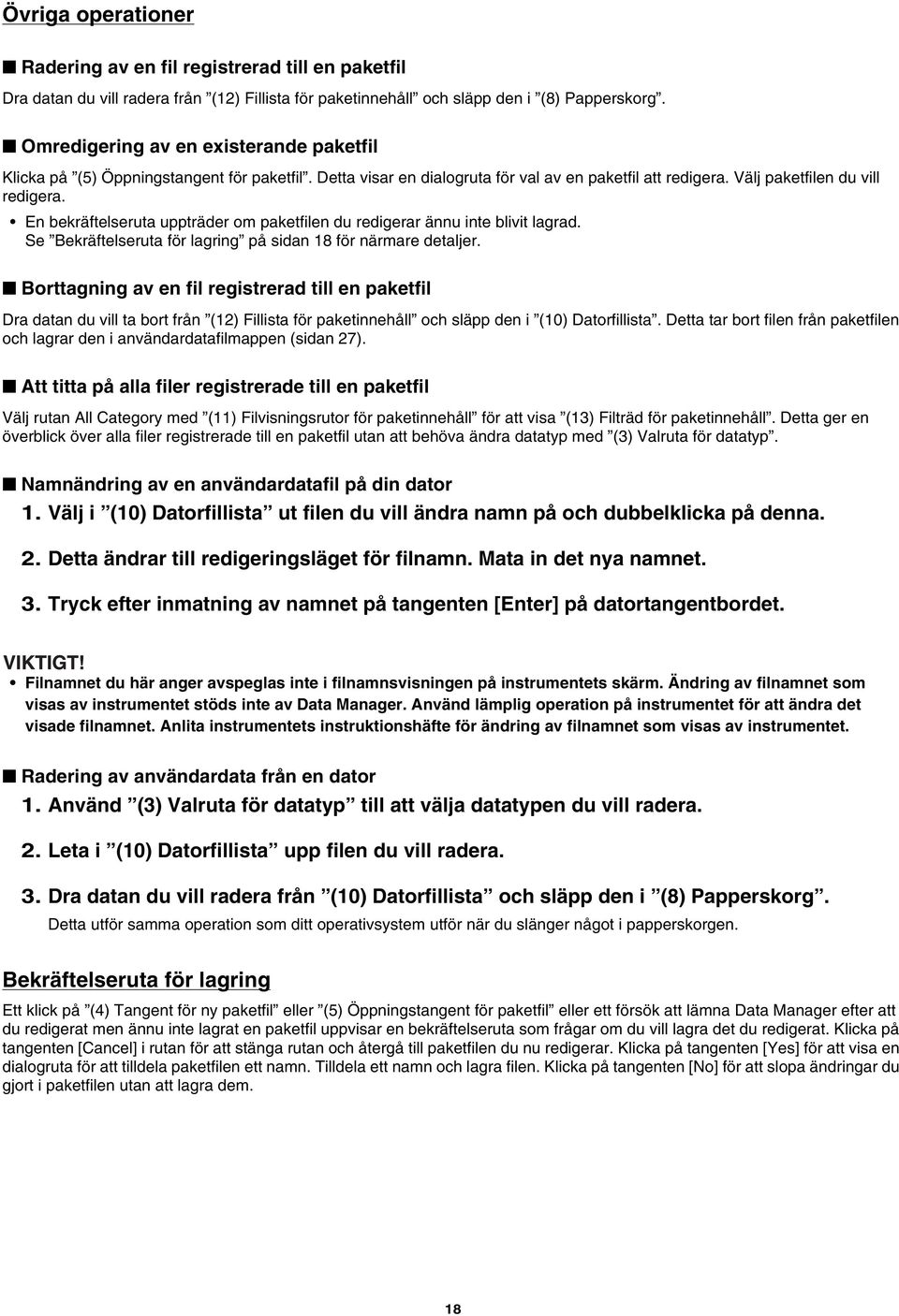 En bekräftelseruta uppträder om paketfilen du redigerar ännu inte blivit lagrad. Se Bekräftelseruta för lagring på sidan 18 för närmare detaljer.