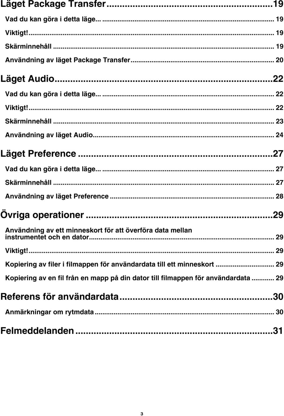 .. 28 Övriga operationer...29 Användning av ett minneskort för att överföra data mellan instrumentet och en dator... 29 Viktigt!