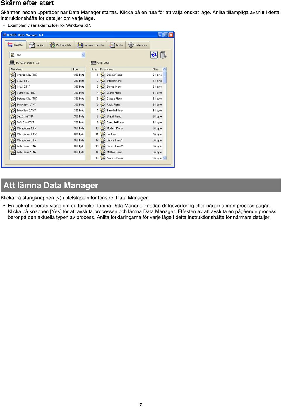 Att lämna Data Manager Klicka på stängknappen ( ) i titelstapeln för fönstret Data Manager.