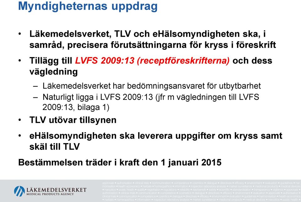 bedömningsansvaret för utbytbarhet Naturligt ligga i LVFS 2009:13 (jfr m vägledningen till LVFS 2009:13, bilaga 1) TLV