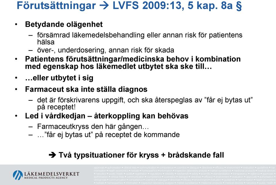 Patientens förutsättningar/medicinska behov i kombination med egenskap hos läkemedlet utbytet ska ske till eller utbytet i sig Farmaceut ska