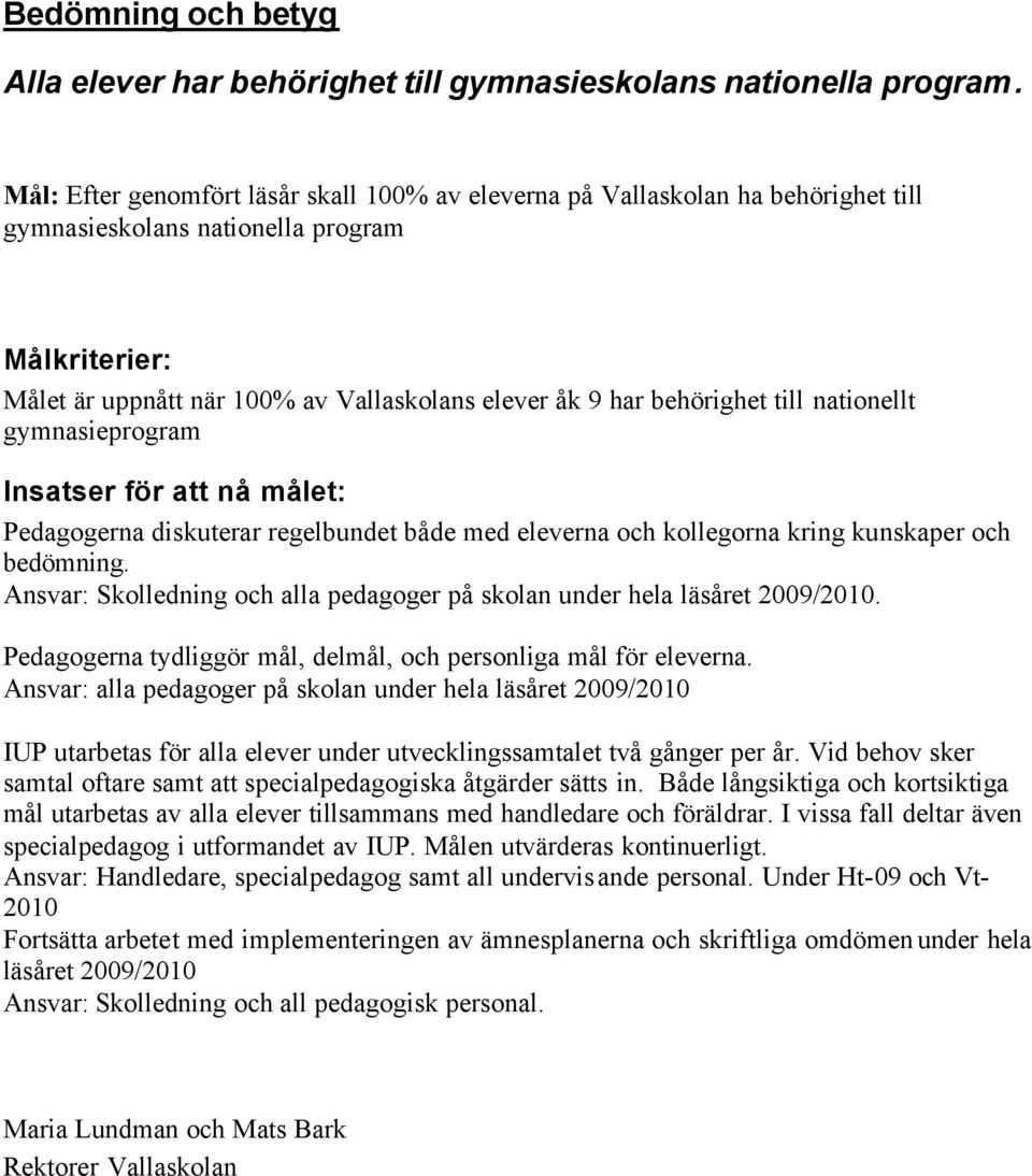 nationellt gymnasieprogram Pedagogerna diskuterar regelbundet både med eleverna och kollegorna kring kunskaper och bedömning.