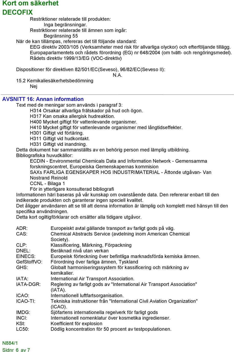 efterföljande tillägg. Europaparlamentets och rådets förordning (EG) nr 648/2004 (om tvätt- och rengöringsmedel).