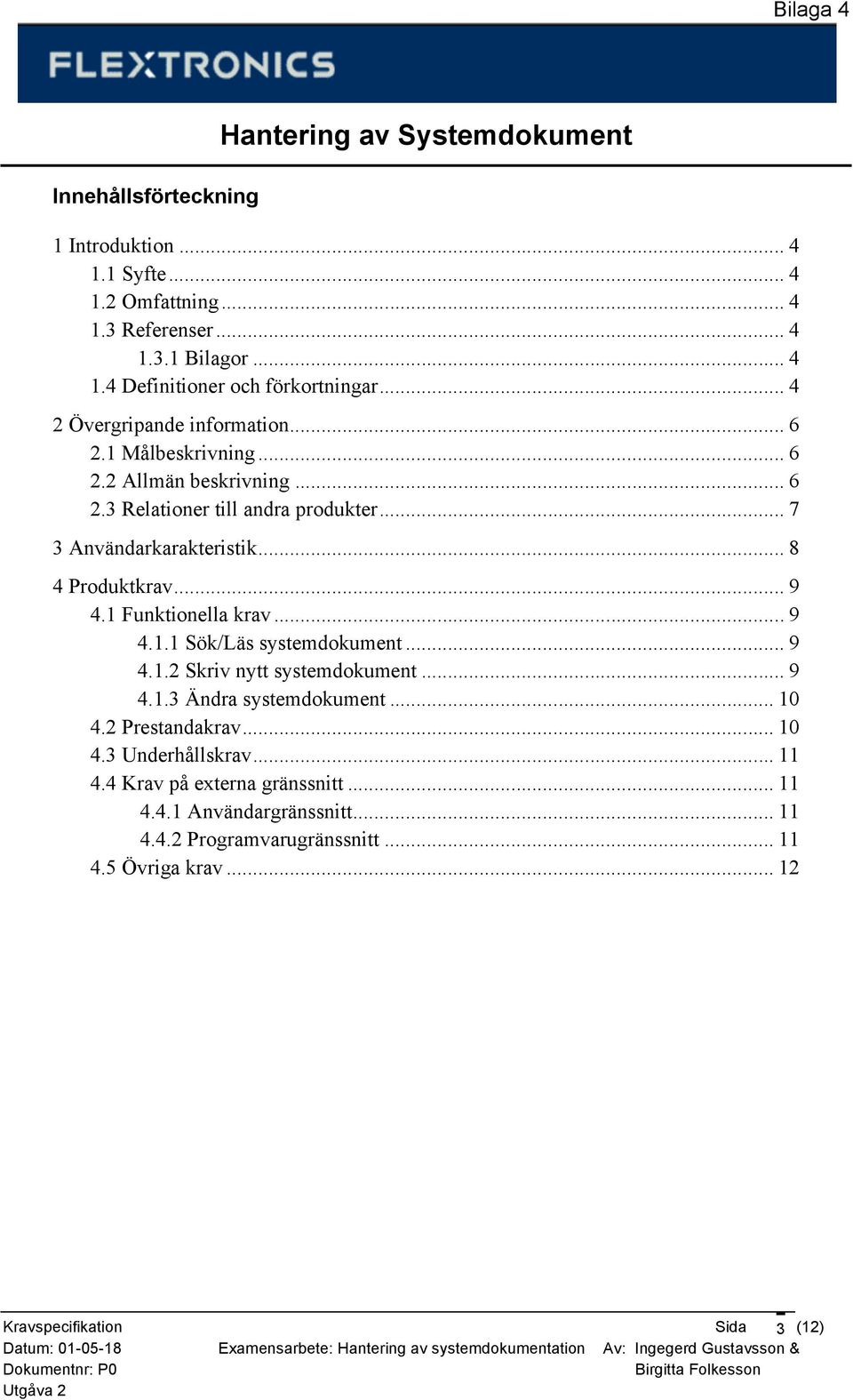 .. 8 4 Produktkrav... 9 4.1 Funktionella krav... 9 4.1.1 Sök/Läs systemdokument... 9 4.1.2 Skriv nytt systemdokument... 9 4.1.3 Ändra systemdokument... 10 4.