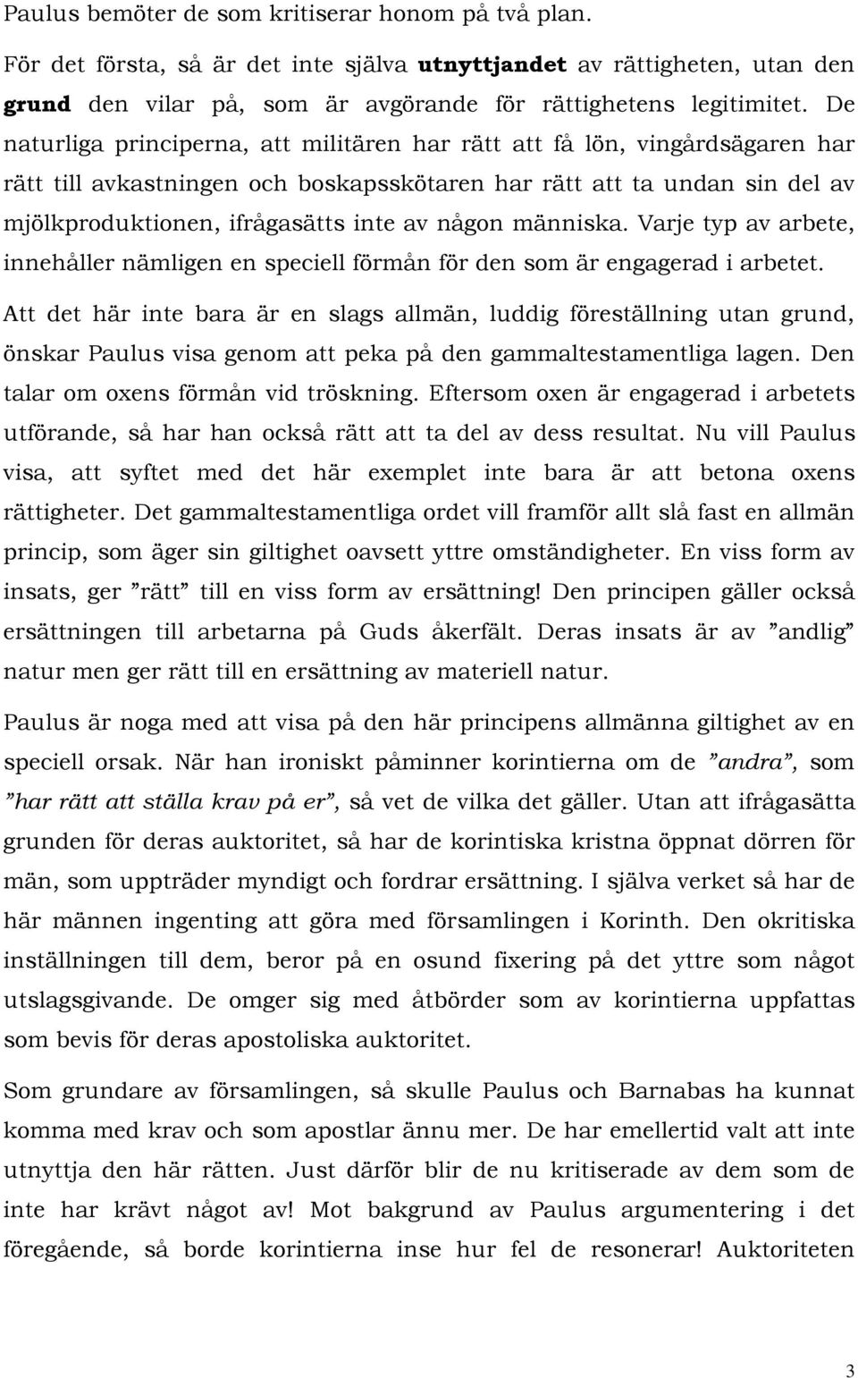 någon människa. Varje typ av arbete, innehåller nämligen en speciell förmån för den som är engagerad i arbetet.