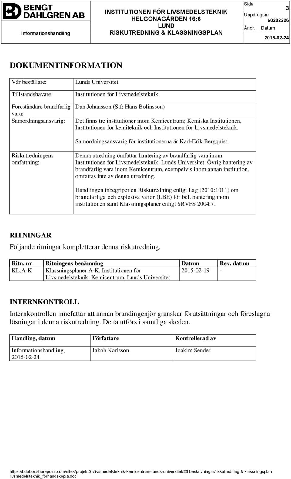 Samordningsansvarig för institutionerna är Karl-Erik Bergquist.