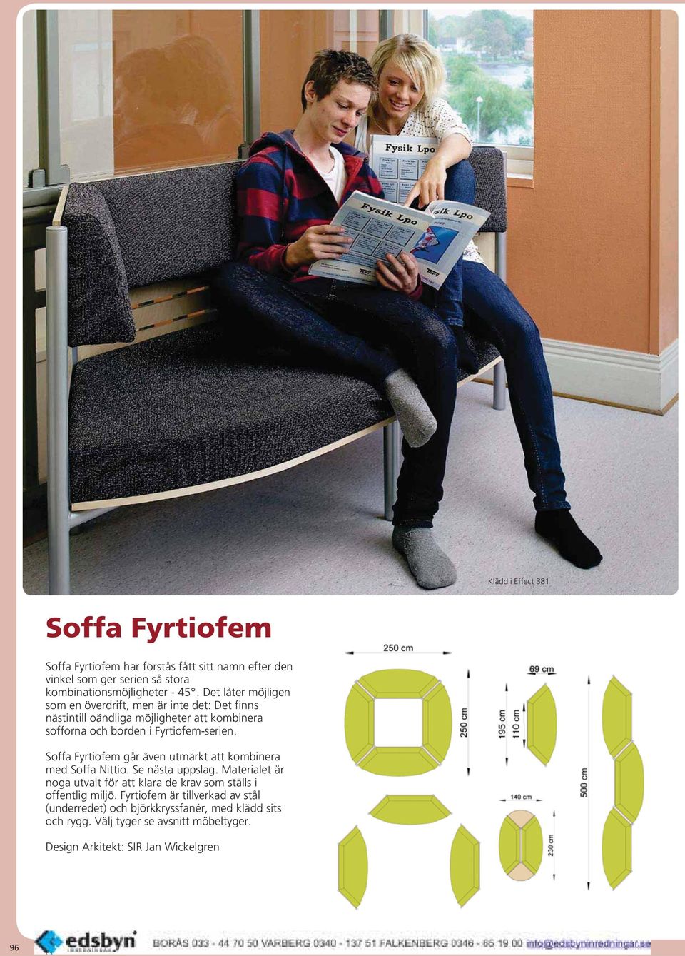 Soffa Fyrtiofem går även utmärkt att kombinera med Soffa Nittio. Se nästa uppslag. Materialet är noga utvalt för att klara de krav som ställs i offentlig miljö.