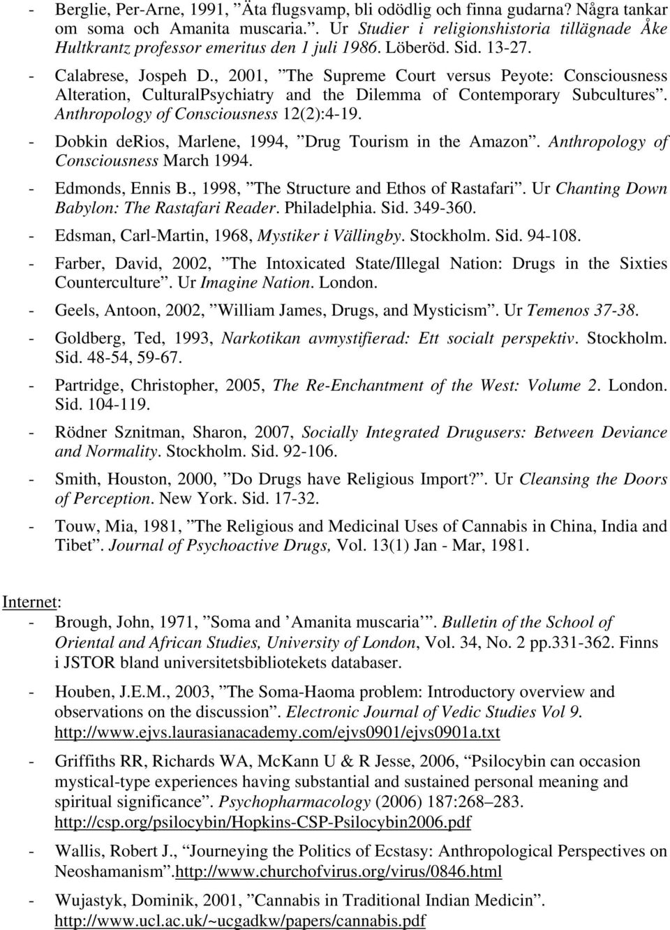 , 2001, The Supreme Court versus Peyote: Consciousness Alteration, CulturalPsychiatry and the Dilemma of Contemporary Subcultures. Anthropology of Consciousness 12(2):4-19.