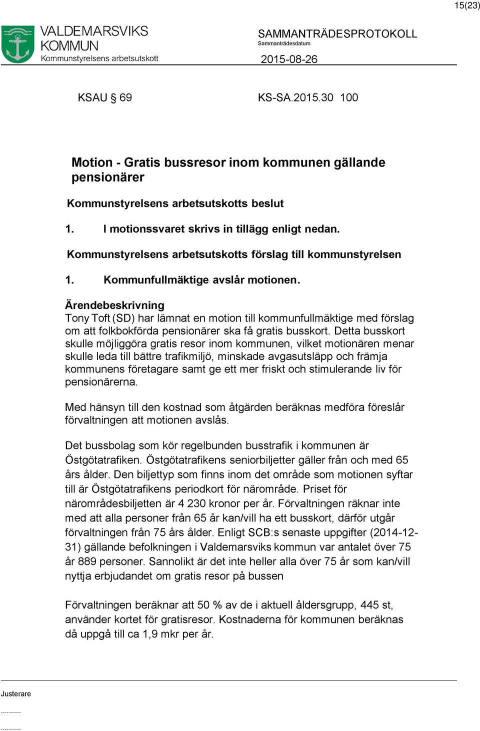 Tony Toft (SD) har lämnat en motion till kommunfullmäktige med förslag om att folkbokförda pensionärer ska få gratis busskort.