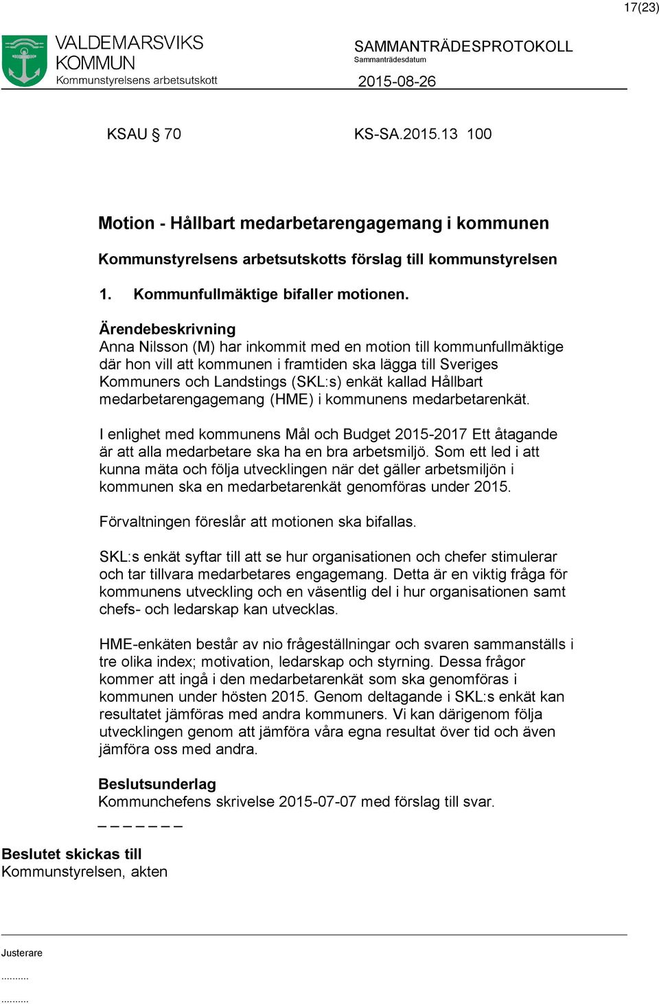 Anna Nilsson (M) har inkommit med en motion till kommunfullmäktige där hon vill att kommunen i framtiden ska lägga till Sveriges Kommuners och Landstings (SKL:s) enkät kallad Hållbart