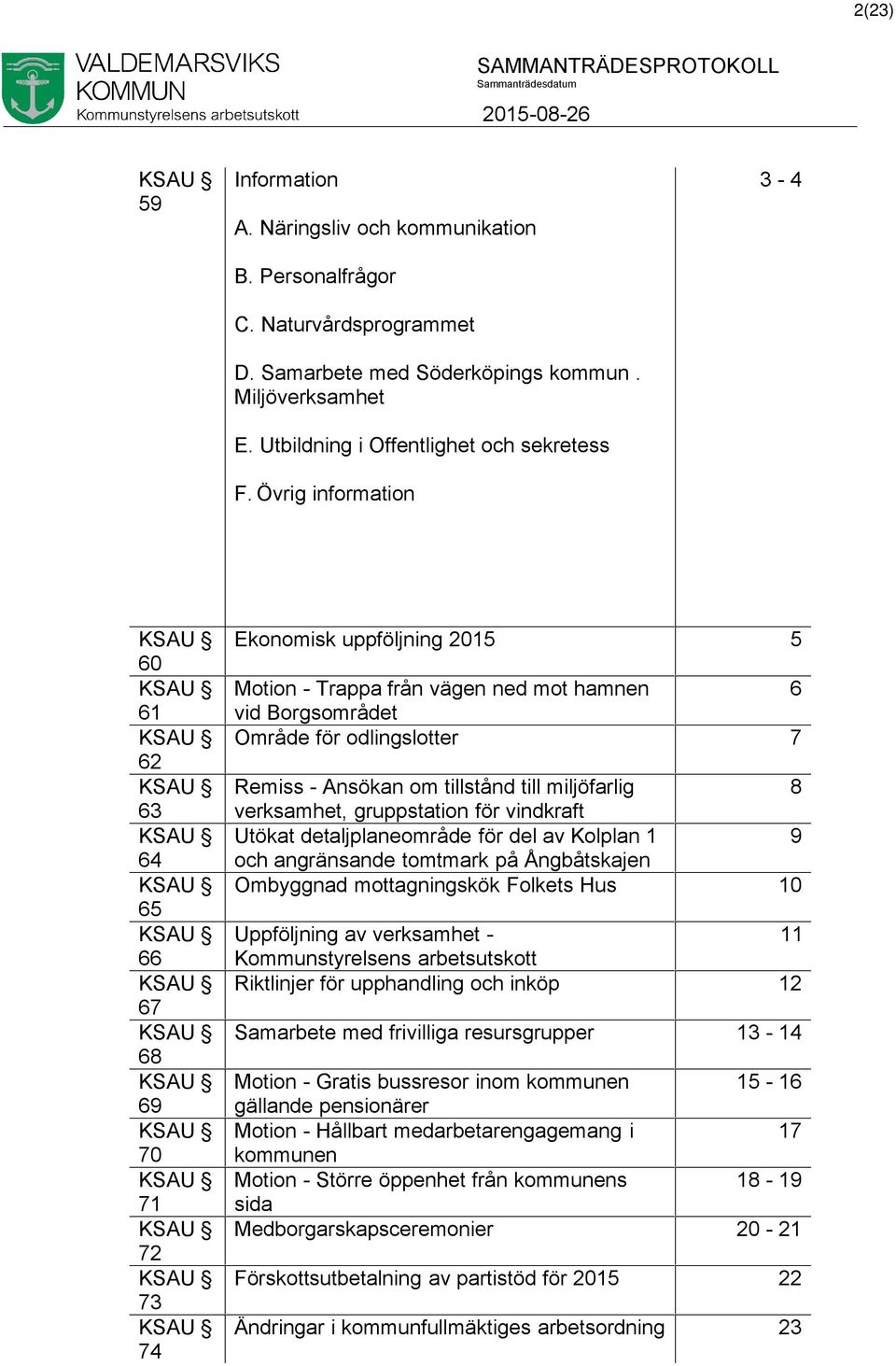 Ansökan om tillstånd till miljöfarlig 8 verksamhet, gruppstation för vindkraft Utökat detaljplaneområde för del av Kolplan 1 9 och angränsande tomtmark på Ångbåtskajen Ombyggnad mottagningskök