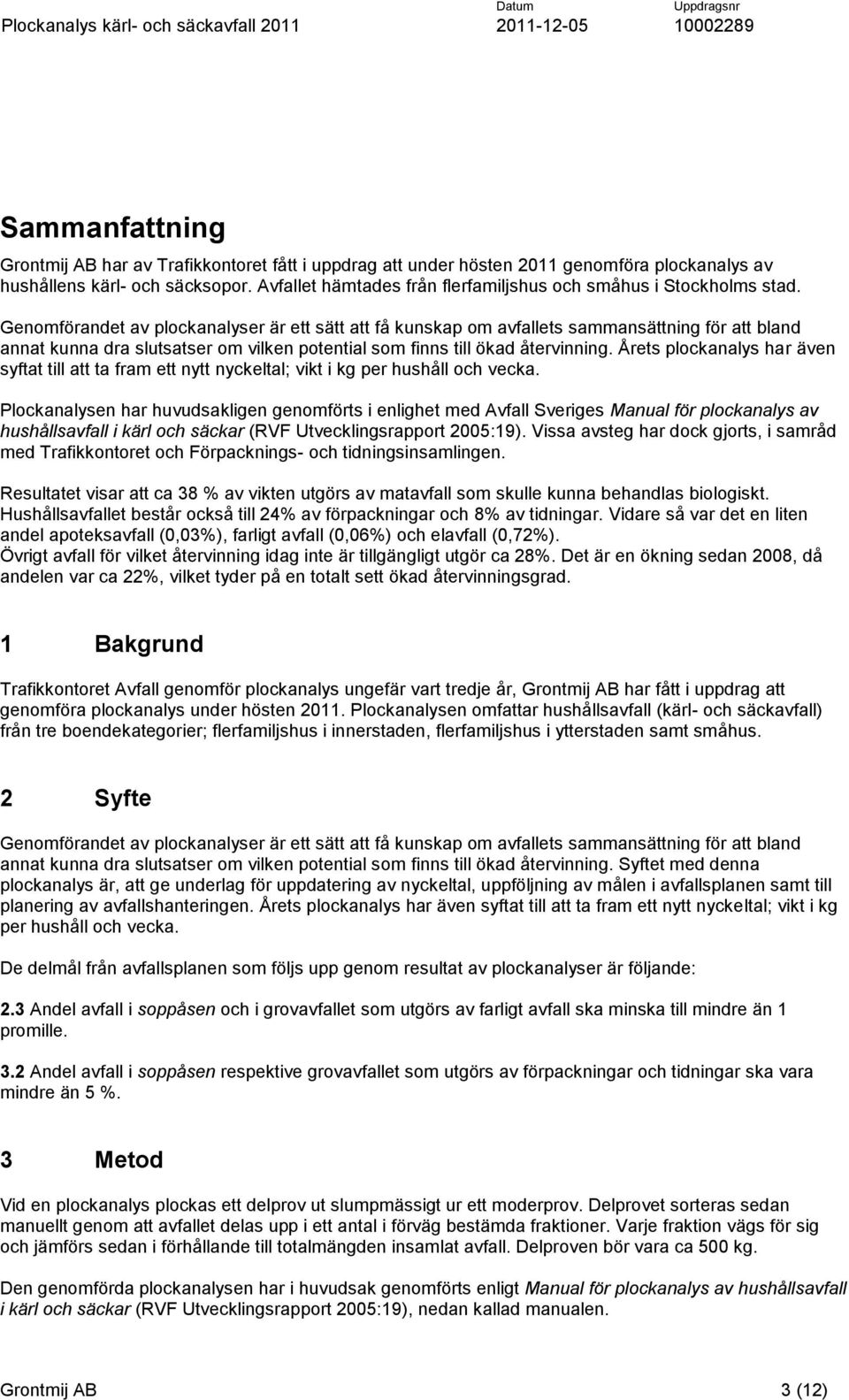 Genomförandet av plockanalyser är ett sätt att få kunskap om avfallets sammansättning för att bland annat kunna dra slutsatser om vilken potential som finns till ökad återvinning.