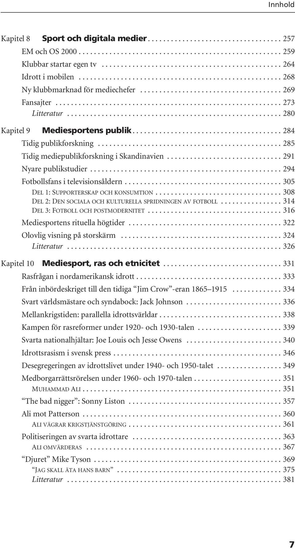 .......................................................... 273 Litteratur........................................................ 280 Kapitel 9 Mediesportens publik....................................... 284 Tidig publikforskning.